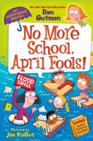 My Weird School Special: No More School, April Fools! by Dan Gutman & Jim Paillot