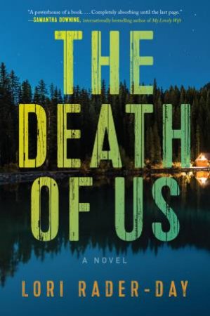 The Death Of Us: A Novel by Lori Rader-Day