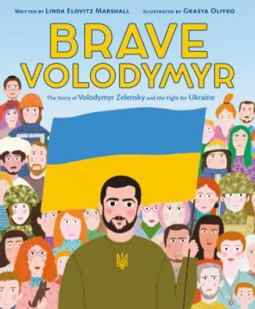 Brave Volodymyr: The Story of Volodymyr Zelensky and the Fight for Ukraine by Linda Elovitz Marshall & Grasya Oliyko