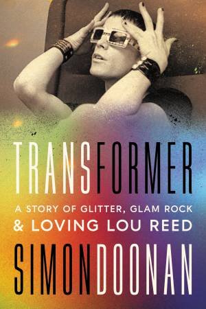 Transformer: How Lou Reed's LGBTQ+ Love Songs Changed by Simon Doonan