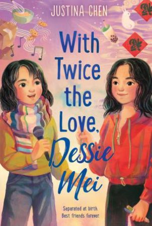 With Twice the Love, Dessie Mei by Justina Chen