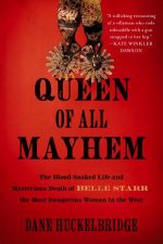 Queen of All Mayhem The BloodSoaked Life and Mysterious Death of BelleStarr the Most Dangerous Woman in the West
