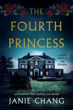The Fourth Princess: A Gothic Novel of Old Shanghai by Janie Chang