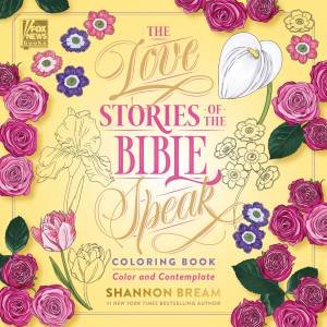 The Love Stories Of The Bible Speak Coloring Book: Color And Contemplate by Shannon Bream