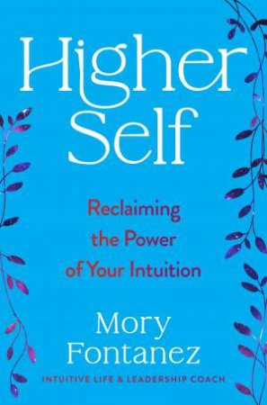 Higher Self: Reclaiming the Power of Your Intuition by Mory Fontanez