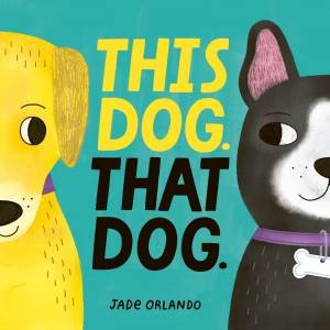 This Dog. That Dog. by Jade Orlando