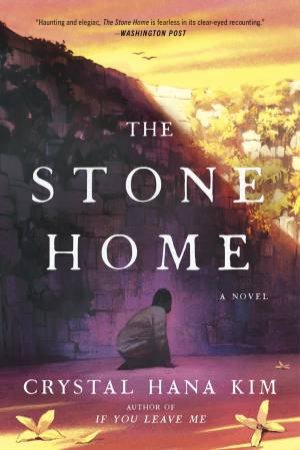 The Stone Home: A Novel by Crystal Hana Kim