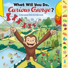 What Will You Do Curious George A Pick Your Path Picture Book