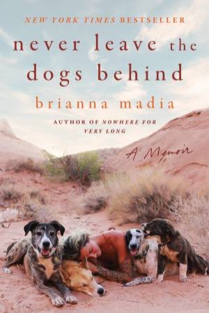 Never Leave the Dogs Behind: A Memoir by Brianna Madia