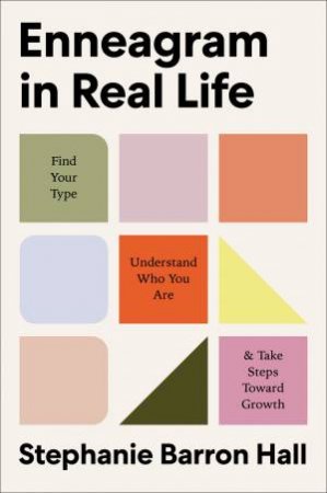 Enneagram In Real Life: Find Your Type, Understand Who You Are, and TakeSteps Toward Growth