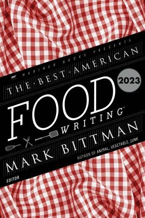 Best American Food Writing 2023 by Mark Bittman & Silvia Killingsworth