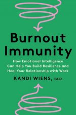 Burnout Immunity  How Emotional Intelligence Can Help You Build Resilience and Heal Your Relationship with Work