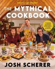 Rhett  Link Present The Mythical Cookbook 10 Simple Rules for CookingDeliciously Eating Happily and Living Mythically