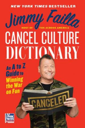 Cancel Culture Dictionary: An A to Z Guide to Winning the War on Fun by Jimmy Failla