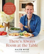 Theres Always Room at the Table Farmhouse Recipes from My Family to Yours
