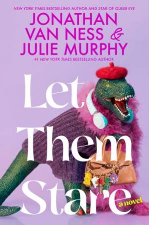 Let Them Stare: A Novel by Julie Murphy & Jonathan Van Ness