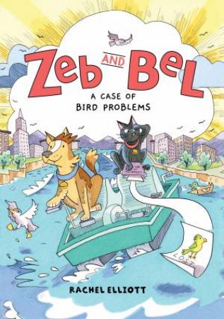 Zeb And Bel: A Case of Bird Problems by Rachel Elliott