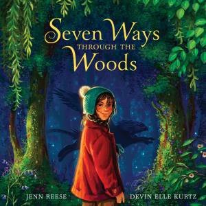 Seven Ways Through the Woods by Devin Elle Kurtz & Jenn Reese