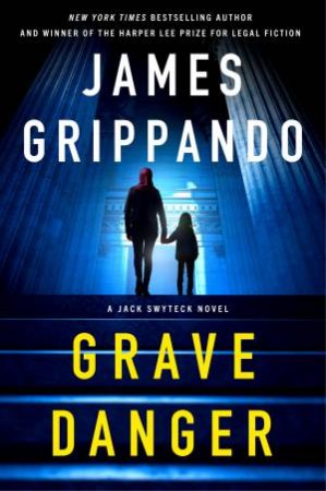 Grave Danger: A Jack Swyteck Novel by James Grippando