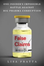 False Claims One Insiders Impossible Battle Against Big Pharma Corruption