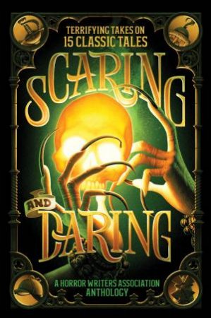 Scaring and Daring: Terrifying Takes on 15 Classic Tales - A Horror Writers Association Anthology by Horror Writers Association