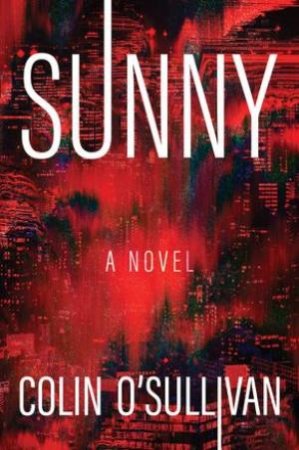 Sunny: A Novel by Colin O'Sullivan