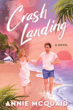 Crash Landing: A Novel by Annie McQuaid