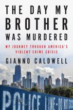 The Day My Brother Was Murdered My Journey Through Americas Violent Crime Crisis