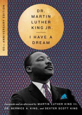 I Have A Dream - 60th Anniversary Edition by Martin Luther King