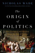 The Origin of Politics How Evolution and Ideology Shape the Fate of Nations