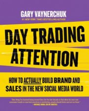 Day Trading Attention How to Actually Build Brand and Sales in the New Social Media World