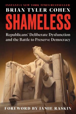 Shameless: Republicans' Deliberate Dysfunction and the Battle to Preserve Democracy by Brian Tyler Cohen