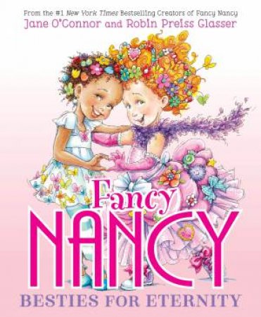 Fancy Nancy: Besties for Eternity by Jane O'Connor & Robin Preiss Glasser