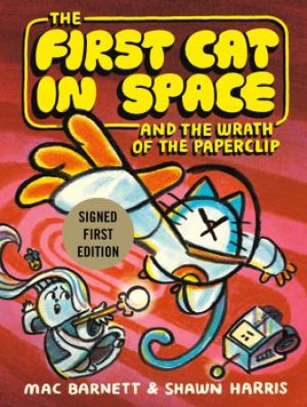The First Cat In Space And The Wrath Of The Paperclip by Mac Barnett & Shawn Harris