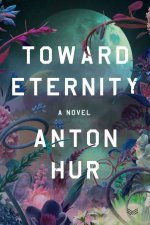 Toward Eternity A Novel