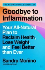 Goodbye to Inflammation Your AllNatural Plan to Reclaim Health Lose Weight and Feel Better than Ever