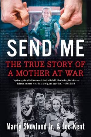 Send Me: The True Story of a Mother at War by Joe Kent & Marty Skovlund
