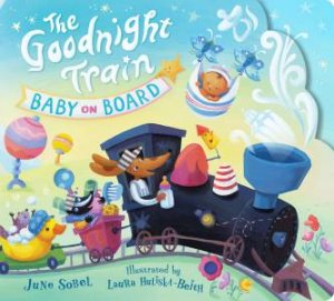 The Goodnight Train: Baby on Board by June Sobel & Laura Huliska-Beith