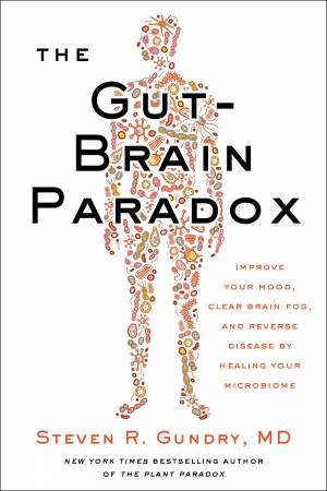 The Gut-Brain Paradox by Steven R. Gundry, MD
