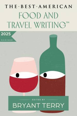 The Best American Food and Travel Writing 2025 by Bryant Terry & JAYA SAXENA
