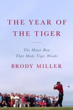 The Year of the Tiger The Major Run That Made Tiger Woods