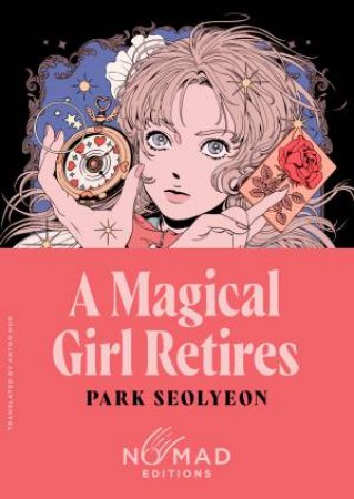 A Magical Girl Retires: A Novel (Nomad Edition) by Park Seolyeon & Anton Hur