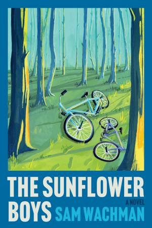 The Sunflower Boys: A Novel by Sam Wachman