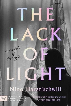The Lack of Light: A Novel Of Georgia by Nino Haratischwili & Charlotte Collins & Ruth Martin