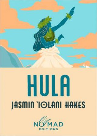 Hula: A Novel (Nomad Edition) by Jasmin Iolani Hakes