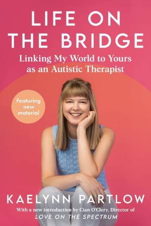Life on the Bridge: Linking My World to Yours as an Autistic Therapist by Kaelynn Partlow