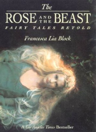 The Rose And The Beast: Fairy Tales Retold by Francesca Lia Block