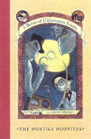 The Hostile Hospital by Lemony Snicket