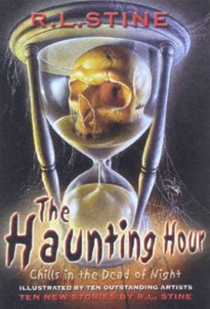 The Haunting Hour: Chills In The Dead Of Night by R L Stine