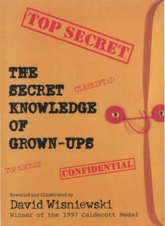 The Secret Knowledge Of Grown-Ups by David Wisniewski